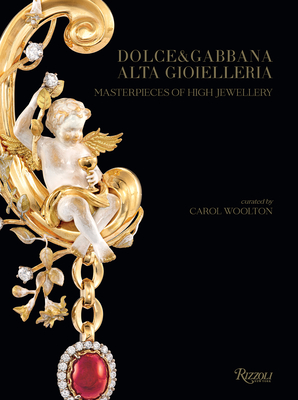 Dolce & Gabbana Alta Gioielleria: Masterpieces of High Jewellery - Woolton, Carol