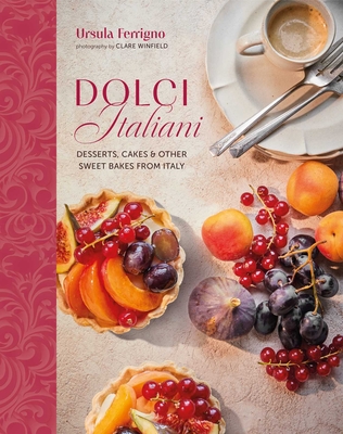 Dolci Italiani: Desserts, Cakes & Other Sweet Bakes from Italy - Ferrigno, Ursula