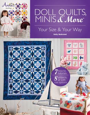 Doll Quilts, Minis & More: Your Size & Your Way - Behrend, Sally
