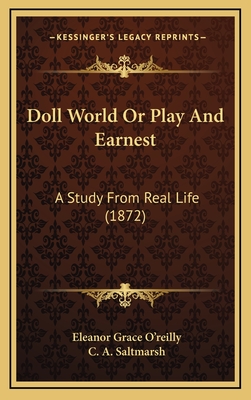 Doll World or Play and Earnest: A Study from Real Life (1872) - O'Reilly, Eleanor Grace, and Saltmarsh, C A (Illustrator)