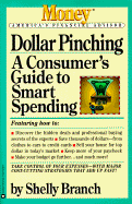 Dollar Pinching: A Consumer's Guide to Smart Spending - Branch, Shelly, and Schurenberg, Eric