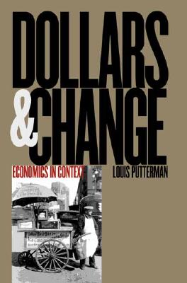 Dollars and Change: Economics in Context - Putterman, Louis G