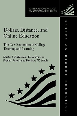 Dollars, Distance, and Online Education: The New Economics of College Teaching and Learning - Finkelstein, Martin J, and Jewett, Frank I, and Scholz, Bernhard W