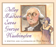 Dolley Madison Saves George Washington - Brown, Don
