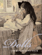 Dolls: And Why We Love Them