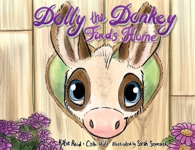 Dolly the Donkey Finds Home - Reid, Katie, and Huff, Cathi