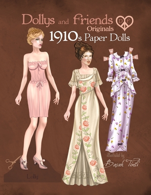Dollys and Friends Originals 1910s Paper Dolls: Vintage Fashion Dress Up Paper Doll Collection with Late Edwardian, Orientalist and Art Nouveau Styles - Friends, Dollys and, and Tinli, Basak