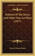 Dolores of the Sierra and Other One Act Plays (1917)