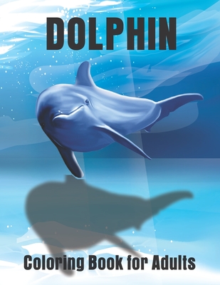 Dolphin Coloring Book for Adults: Large One Sided Stress Relieving, Relaxing Dolphins Coloring Book - Creative Pro Publisher