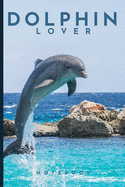 Dolphin Lover Notebook: Cute fun dolphin themed notebook: ideal gift for dolphin lovers of all kinds: 120 page college ruled notebook