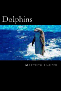 Dolphins: A Fascinating Book Containing Dolphin Facts, Trivia, Images & Memory Recall Quiz: Suitable for Adults & Children