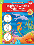 Dolphins, Whales, Fish & More: A Step-By-Step Drawing and Story Book