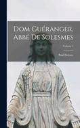 Dom Gu?ranger, Abb? de Solesmes; Volume 1