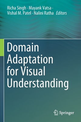 Domain Adaptation for Visual Understanding - Singh, Richa (Editor), and Vatsa, Mayank (Editor), and Patel, Vishal M (Editor)