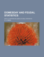 Domesday and Feudal Statistics: With a Chapter on Agricultural Statistics