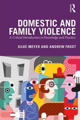 Domestic and Family Violence: A Critical Introduction to Knowledge and Practice - Meyer, Silke, and Frost, Andrew