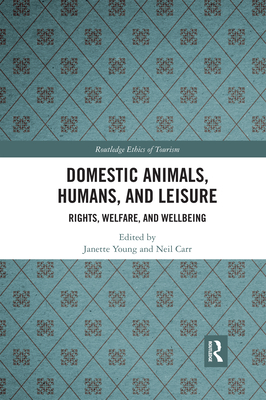 Domestic Animals, Humans, and Leisure: Rights, Welfare, and Wellbeing - Young, Janette (Editor), and Carr, Neil (Editor)