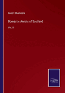 Domestic Annals of Scotland: Vol. II