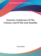 Domestic Architecture Of The Colonies And Of The Early Republic