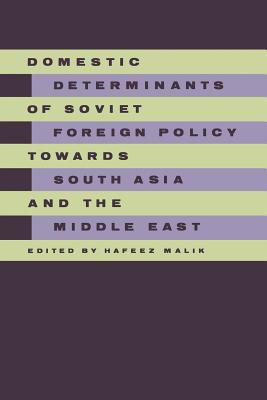 Domestic Determinants of Soviet Foreign Policy Towards South Asia and the Middle East - Malik, Hafeez