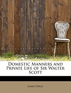 Domestic Manners and Private Life of Sir Walter Scott