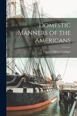 Domestic Manners of the Americans - Trollope, Frances Milton