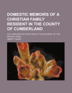 Domestic Memoirs of a Christian Family Resident in the County of Cumberland