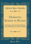 Domestic Scenes in Russia: In a Series of Letters Describing a Year's Residence in That Country (Classic Reprint)