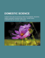 Domestic Science. a Book for Use in Schools and for General Reading