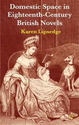 Domestic Space in Eighteenth-Century British Novels - Lipsedge, Karen