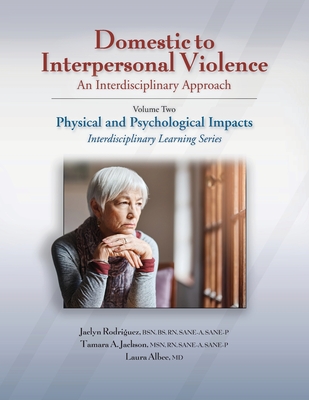 Domestic to Interpersonal Violence: an Interdisciplinary Approach: Volume 2: Physical and Psychological Impacts - Rodriquez, Jaclyn, and Jackson, Tamara, and Albee, Laura