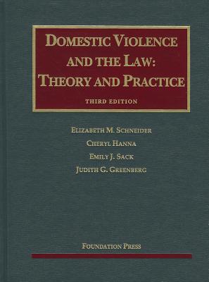 Domestic Violence and the Law: Theory and Practice - Schneider, Elizabeth M, Professor, and Hanna, Cheryl, and Sack, Emily J