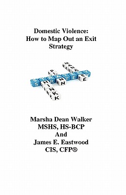 Domestic Violence: How To Map Out an Exit Strategy - Eastwood, James E, and Ridinger, Richard A (Editor), and Walker, Marsha Dean