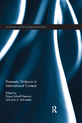Domestic Violence in International Context - Scharff Peterson, Diana (Editor), and Schroeder, Julie (Editor)