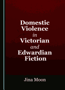 Domestic Violence in Victorian and Edwardian Fiction