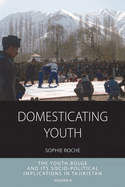 Domesticating Youth: Youth Bulges and Their Socio-Political Implications in Tajikistan