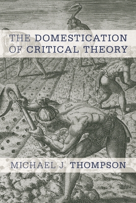 Domestication of Critical Theory - Thompson, Michael J