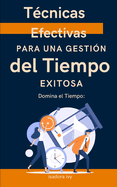 Domina el Tiempo: T?cnicas Efectivas para una Gesti?n del Tiempo Exitosa