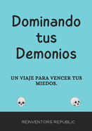 Dominando tus Demonios: Un Viaje para vencer tus miedos.