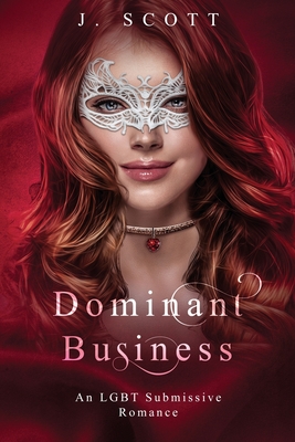 Dominant Business: An LGBT Submissive Romance - Scott, J