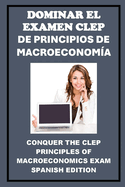 Dominar el Examen CLEP de Principios de Macroeconoma: Conquer the CLEP Principles of Macroeconomics Exam