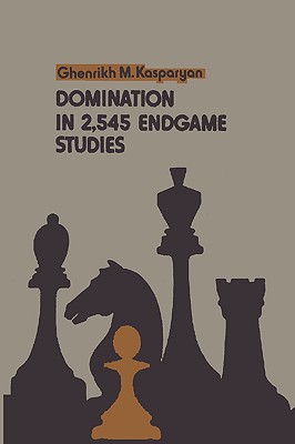 Domination in 2,545 Endgame Studies - Kasparyan, Ghenrikh M, and Sloan, Sam (Introduction by)