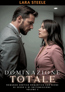 Dominazione Totale: Romanzo Erotico Romantico con Scene di Sesso e di Sottomissione. Volume 3