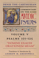 Domine Exaudi Orationem Meam (Denis the Carthusian's Commentary on the Psalms): Vol. 5 (101-125)