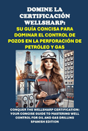 Domine la Certificacin WellSharp: Su Gua Concisa para Dominar el Control de Pozos en la Perforacin de Petrleo y Gas