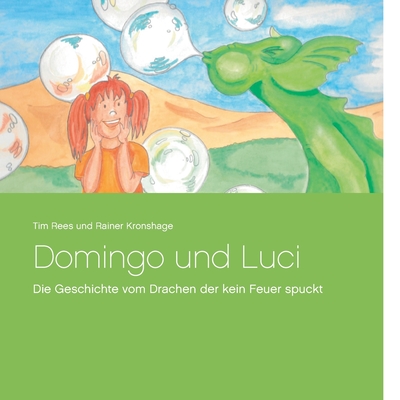 Domingo und Luci: Die Geschichte vom Drachen der kein Feuer spuckt - Rees, Tim, and Kronshage, Rainer