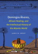 Domingos lvares, African Healing, and the Intellectual History of the Atlantic World