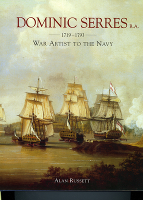 Dominic Serres R.A.: 1719-1793 War Artist to the Navy - Russett, Alan