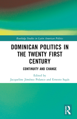 Dominican Politics in the Twenty First Century: Continuity and Change - Jimnez Polanco, Jacqueline (Editor), and Sags, Ernesto (Editor)