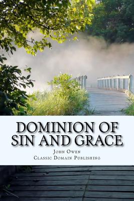 Dominion Of Sin And Grace - Publishing, Classic Domain (Editor), and Owen, John